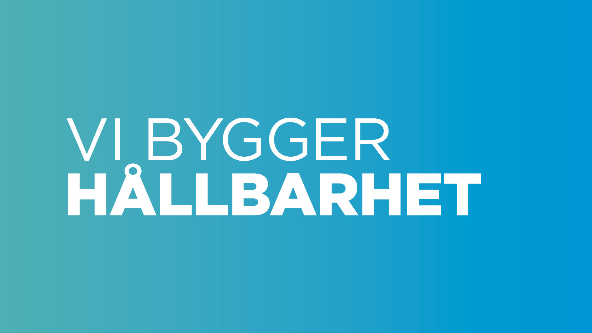 Vi bygger hållbarhet Vi bygger hållbarhet